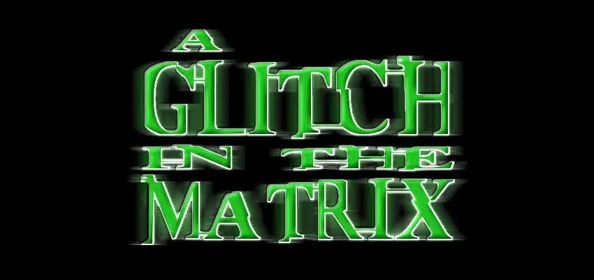  Glitch in the Matrix